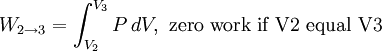 W_{2\to 3} = \int_{V_2}^{V_3} P \, dV, \, \, \text{zero work if V2 equal V3}