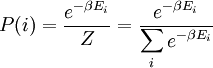 P(i)=\frac{e^{-\beta E_i}}{Z}=\frac{e^{-\beta E_i}}{\displaystyle\sum_{i} e^{-\beta E_i}}