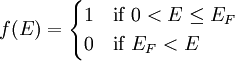 f(E) = \begin{cases} 1 & \mbox{if}\ 0 < E \le E_F \\ 0 & \mbox{if}\ E_F < E \end{cases}
