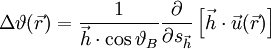 \Delta \vartheta(\vec r) = \frac{1}{\vec h \cdot \cos \vartheta_B} \frac{\partial}{\partial s_{\vec h}} \left[ \vec h \cdot \vec u(\vec r)\right]