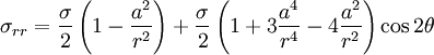 \sigma_{rr} = \frac{\sigma}{2}\left(1 - \frac{a^2}{r^2}\right) + \frac{\sigma}{2}\left(1 + 3\frac{a^4}{r^4} - 4\frac{a^2}{r^2}\right)\cos 2\theta