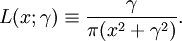 L(x;\gamma)\equiv\frac{\gamma}{\pi(x^2+\gamma^2)}.