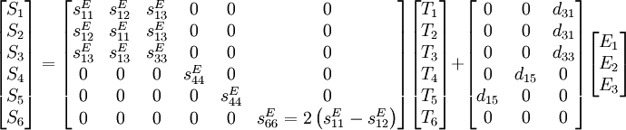 \begin{bmatrix} S_1 \\ S_2 \\ S_3 \\ S_4 \\ S_5 \\ S_6 \end{bmatrix} = \begin{bmatrix} s_{11}^E & s_{12}^E & s_{13}^E & 0 & 0 & 0 \\ s_{12}^E & s_{11}^E & s_{13}^E & 0 & 0 & 0 \\ s_{13}^E & s_{13}^E & s_{33}^E & 0 & 0 & 0 \\ 0 & 0 & 0 & s_{44}^E & 0 & 0 \\ 0 & 0 & 0 & 0 & s_{44}^E & 0 \\ 0 & 0 & 0 & 0 & 0 & s_{66}^E=2\left(s_{11}^E-s_{12}^E\right) \end{bmatrix} \begin{bmatrix} T_1 \\ T_2 \\ T_3 \\ T_4 \\ T_5 \\ T_6 \end{bmatrix} + \begin{bmatrix} 0 & 0 & d_{31} \\ 0 & 0 & d_{31} \\ 0 & 0 & d_{33} \\ 0 & d_{15} & 0 \\ d_{15} & 0 & 0 \\ 0 & 0 & 0 \end{bmatrix} \begin{bmatrix} E_1 \\ E_2 \\ E_3 \end{bmatrix}