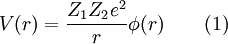 V(r) = \frac{Z_1 Z_2 e^2}{r} \phi (r) \qquad (1)