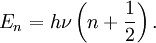 E_n = h \nu \left ( n + \frac{1}{2} \right ).