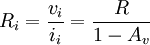 R_i = \frac{v_i}{i_i} = \frac{R}{1-A_v}