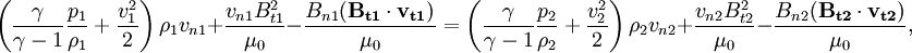 \left(\frac{\gamma}{\gamma-1}\frac{p_1}{\rho_1}+\frac{v_1^2}{2}\right)\rho_1 v_{n1}+\frac{v_{n1} B_{t1}^2}{\mu_0}-\frac{B_{n1}(\mathbf{B_{t1}}\cdot \mathbf{v_{t1}})}{\mu_0}=\left(\frac{\gamma}{\gamma-1}\frac{p_2}{\rho_2}+\frac{v_2^2}{2}\right)\rho_2 v_{n2}+\frac{v_{n2} B_{t2}^2}{\mu_0}-\frac{B_{n2}(\mathbf{B_{t2}}\cdot \mathbf{v_{t2}})}{\mu_0},