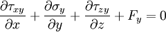 \frac{\partial \tau_{xy}}{\partial x} + \frac{\partial \sigma_y}{\partial y} + \frac{\partial \tau_{zy}}{\partial z} + F_y = 0