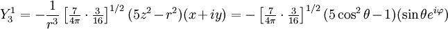 Y^1_3 = - \frac{1}{r^3} \left[\tfrac{7}{4\pi}\cdot \tfrac{3}{16} \right]^{1/2} (5z^2-r^2)(x+iy) = -  \left[\tfrac{7}{4\pi}\cdot  \tfrac{3}{16}\right]^{1/2} (5\cos^2\theta-1) (\sin\theta e^{i\varphi})