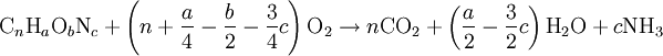 \mbox{C}_n\mbox{H}_a\mbox{O}_b\mbox{N}_c + \left( n + \frac{a}{4} - \frac{b}{2} - \frac{3}{4}c \right)\mbox{O}_2 \rightarrow n\mbox{CO}_2 + \left( \frac{a}{2} - \frac{3}{2}c \right)\mbox{H}_2\mbox{O} + c\mbox{NH}_3