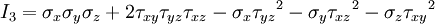 I _ 3 = \sigma _x \sigma _ y \sigma _ z  + 2\tau _{xy}\tau _{yz}\tau _{xz} - \sigma _x {\tau _{yz}}^2 - \sigma _ y {\tau _{xz}}^2 - \sigma _z {\tau _{xy}}^2