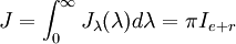 J = \int_{0}^{\infty}J_{\lambda}(\lambda)d\lambda = \pi I_{e+r}