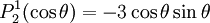 P_{2}^{1}(\cos\theta)=-3\cos\theta\sin\theta