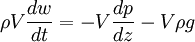 \rho V \frac{dw}{dt} = -V\frac{dp}{dz} -V\rho g