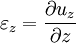 \varepsilon_z = {{\partial u_z} \over {\partial z}}