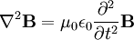\nabla^2 \mathbf{B} = \mu_0 \epsilon_0 \frac{\partial^2}{\partial t^2} \mathbf{B}