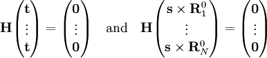 \mathbf{H} \begin{pmatrix} \mathbf{t} \\ \vdots\\ \mathbf{t} \end{pmatrix} = \begin{pmatrix} \mathbf{0} \\ \vdots\\ \mathbf{0} \end{pmatrix} \quad\mathrm{and}\quad \mathbf{H} \begin{pmatrix} \mathbf{s}\times \mathbf{R}_1^0 \\ \vdots\\ \mathbf{s}\times \mathbf{R}_N^0 \end{pmatrix} = \begin{pmatrix} \mathbf{0} \\ \vdots\\ \mathbf{0} \end{pmatrix}