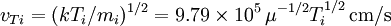 v_{Ti} = (kT_i/m_i)^{1/2} = 9.79\times10^5\,\mu^{-1/2}T_i^{1/2}\,\mbox{cm/s}