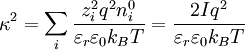 \kappa^2 = \sum_i \frac{z_i^2 q^2 n^{0}_i}{\varepsilon_r \varepsilon_0 k_B T} = \frac{2 I q^2}{\varepsilon_r \varepsilon_0 k_B T}