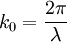 k_{0}=\frac{2\pi}{\lambda}