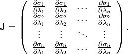 \mathbf J = \left( \begin{array}{cccc}     \frac{\partial\sigma_1}{\partial\lambda_1} & \frac{\partial\sigma_1}{\partial\lambda_2} & \dots & \frac{\partial\sigma_1}{\partial\lambda_n} \\     \frac{\partial\sigma_2}{\partial\lambda_1} & \frac{\partial\sigma_2}{\partial\lambda_2} & \dots & \frac{\partial\sigma_2}{\partial\lambda_n} \\     \vdots & \vdots & \ddots & \vdots \\     \frac{\partial\sigma_n}{\partial\lambda_1} & \frac{\partial\sigma_n}{\partial\lambda_2} & \dots & \frac{\partial\sigma_n}{\partial\lambda_n} \end{array}\right).