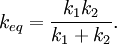 k_{eq} = \frac{k_1 k_2 }{k_1 + k_2} .\,