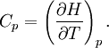 C_p=\left(\frac{\partial H}{\partial T}\right)_p.