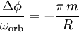 \frac{\Delta \phi}{\omega_{\rm orb}} = -\frac{\pi \, m}{R}