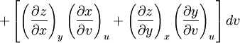 +   \left[   \left(\frac{\partial z}{\partial x}\right)_y   \left(\frac{\partial x}{\partial v}\right)_u   +   \left(\frac{\partial z}{\partial y}\right)_x   \left(\frac{\partial y}{\partial v}\right)_u   \right]dv