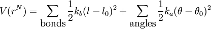 V(r^N)=\sum_\mbox{bonds} \frac{1}{2} k_b (l-l_0)^2 + \sum_\mbox{angles} \frac{1}{2} k_a (\theta - \theta_0)^2