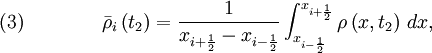 \quad (3) \qquad  \qquad \bar{\rho}_i \left( t_2 \right) = \frac{1}{x_{i+\frac{1}{2}} - x_{i-\frac{1}{2}}} \int_{x_{i-\frac{1}{2}}}^{x_{i+\frac{1}{2}}} \rho \left(x,t_2 \right)\, dx ,