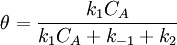 \theta =\frac {k_1 C_A}{k_1 C_A + k_{-1}+k_2}
