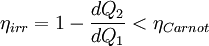 \eta_{irr} = 1 - \frac{dQ_2}{dQ_1} < \eta_{Carnot}