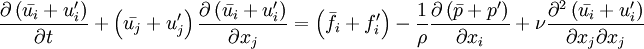 \frac{\partial \left( \bar{u_i} + u_i^\prime\right)}{\partial t} + \left( \bar{u_j} + u_j^\prime\right) \frac{\partial \left( \bar{u_i} + u_i^\prime\right)}{\partial x_j} = \left( \bar{f_i} + f_i^\prime\right) - \frac{1}{\rho} \frac{\partial \left(\bar{p} + p^\prime\right)}{\partial x_i}  + \nu \frac{\partial^2 \left( \bar{u_i} + u_i^\prime\right)}{\partial x_j \partial x_j}