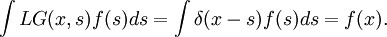 \int L G(x,s) f(s) ds = \int \delta(x-s)f(s) ds = f(x).