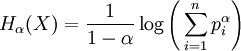 H_\alpha(X) = \frac{1}{1-\alpha}\log\Bigg(\sum_{i=1}^n p_i^\alpha\Bigg)