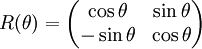 R(\theta ) =  \begin{pmatrix} \cos \theta & \sin \theta \\ -\sin \theta & \cos \theta \end{pmatrix}