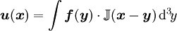 \boldsymbol{u}(\boldsymbol{x}) = \int \boldsymbol{f}(\boldsymbol{y}) \cdot \mathbb{J}(\boldsymbol{x} - \boldsymbol{y}) \, \mathrm{d}^3\!y