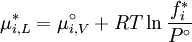 \mu _{i,L}^*  = \mu _{i,V}^\circ  + RT\ln \frac{{f_i^*}} {{P^\circ }}