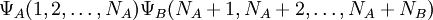 \Psi_A(1,2,\dots,N_A) \Psi_B(N_A+1,N_A+2,\dots,N_A+N_B)