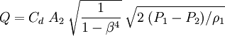 Q = C_d\; A_2\;\sqrt{\frac{1}{1-\beta^4}}\;\sqrt{2\;(P_1-P_2)/\rho_1}