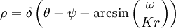 \rho = \delta\left(\theta - \psi - \arcsin\left(\frac{\omega}{K r}\right)\right)