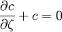 \frac{\partial c}{\partial \zeta} + c = 0