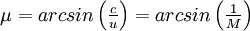 \textstyle \mu = arcsin \left( \frac{c}{u} \right) = arcsin \left( \frac{1}{M} \right)