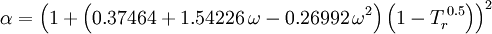 \alpha = \left(1 + \left(0.37464 + 1.54226\,\omega - 0.26992\,\omega^2\right) \left(1-T_r^{\,0.5}\right)\right)^2