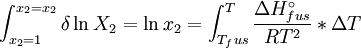 \int^{x_2=x_2}_{x_2 = 1} \delta \ln X_2 = \ln x_2  = \int_{T_fus}^T \frac {\Delta H^\circ_{fus}} {RT^2}*\Delta T