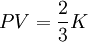 \displaystyle     PV     =    \frac    {2}    {3}    K