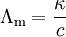 \Lambda_{\mathrm{m}} = \frac{\kappa}{c}