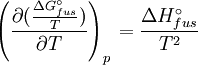 \left( \frac{\partial ( \frac{\Delta G^\circ_{fus} } {T} ) } {\partial T} \right)_{p\,} =  \frac {\Delta H^\circ_{fus}} {T^2}