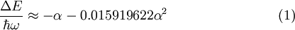 \frac{\Delta E}{\hbar\omega } \approx -\alpha -0.015919622\alpha^2 \qquad \qquad \qquad \qquad (1)